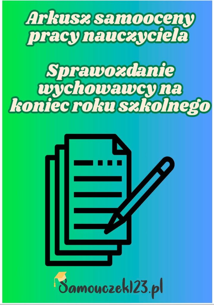 Arkusz samooceny pracy nauczyciela Sprawozdanie wychowawcy na koniec roku szkolnego